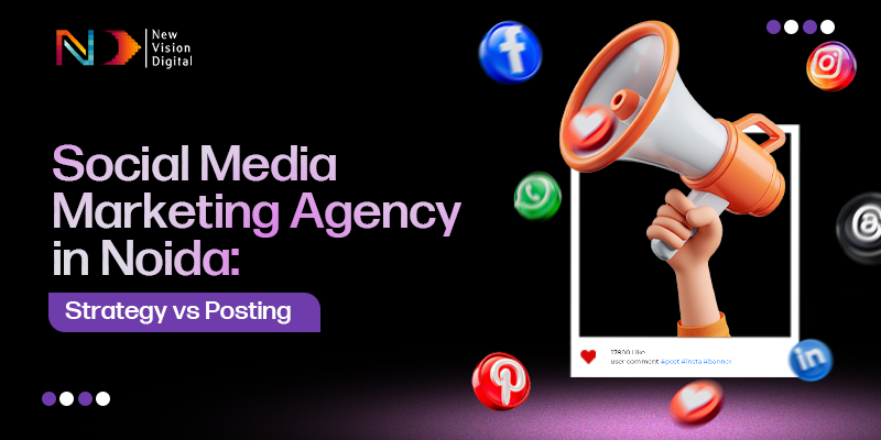 Social Media Marketing Agency In Noida: Strategy Vs Posting